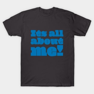 It's All About Me (blue) T-Shirt